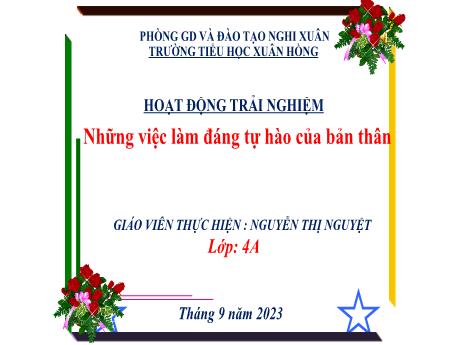 Bài giảng HĐTN 4 - HĐGD theo chủ đề: Những việc làm đáng tự hào của bản thân (Nguyễn Thị Nguyệt)