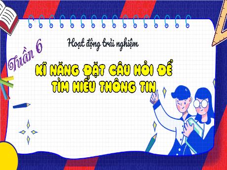 Bài giảng HĐTN 4 - Tuần 6: Kĩ năng đặt câu hỏi để tìm hiểu thông tin (Hà Thị Lê Na)