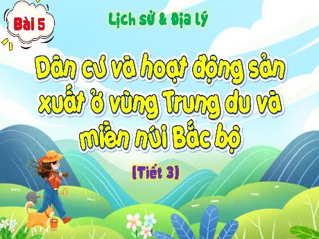 Bài giảng Lịch Sử và Địa Lí 4 - Bài 5: Dân cư và hoạt động sản xuất ở vùng Trung du và miền núi Bắc Bộ (Tiết 3)(Hà Thị Lê Na)