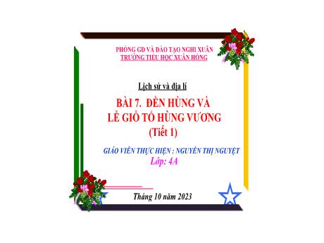 Bài giảng Lịch Sử và Địa Lí 4 - Bài 7: Đền Hùng và Lễ giỗ Tổ Hùng Vương (Tiết 1)(Nguyễn Thị Nguyệt)