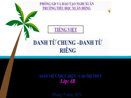 Bài giảng Tiếng Việt 4 - Bài 3: LTVC: Danh từ chung - Danh từ riêng (Tiết 2)(Cao Thị Thủy)