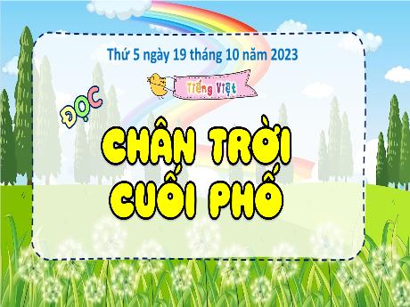 Bài giảng Tiếng Việt 4 - Đọc: Chân trời cuối phố (Cao Thị Thủy)