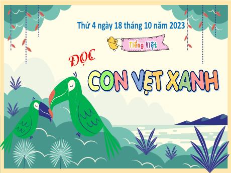 Bài giảng Tiếng Việt 4 - Đọc: Con vẹt xanh (Cao Thị Thủy)