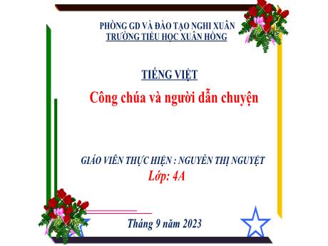 Bài giảng Tiếng Việt 4 - Đọc: Công chúa và người dẫn chuyện (Tiết 1)(Nguyễn Thị Nguyệt)