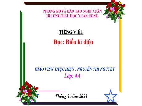 Bài giảng Tiếng Việt 4 - Đọc: Điều kì diệu (Nguyễn Thị Nguyệt)