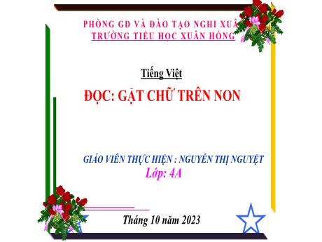 Bài giảng Tiếng Việt 4 - Đọc: Gặt chữ trên non (Nguyễn Thị Nguyệt)