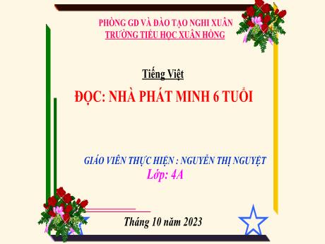 Bài giảng Tiếng Việt 4 - Đọc: Nhà phát minh 6 tuổi (Nguyễn Thị Nguyệt)