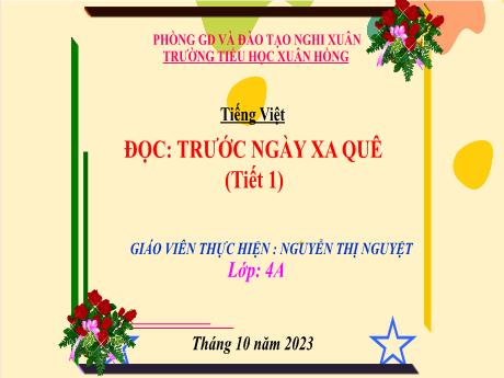 Bài giảng Tiếng Việt 4 - Đọc: Trước ngày xa quê (Tiết 1)(Nguyễn Thị Nguyệt)