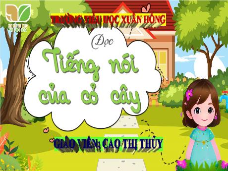 Bài giảng Tiếng Việt 4 (Kết nối tri thức) - Đọc: Tiếng nói của cỏ cây (Tiết 2)(Cao Thị Thủy)