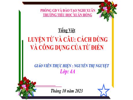 Bài giảng Tiếng Việt 4 - Luyện từ và câu: Cách dùng và công dụng của từ điển (Nguyễn Thị Nguyệt)