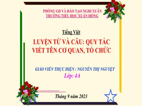 Bài giảng Tiếng Việt 4 - Luyện từ và câu: Quy tắc viết tên cơ quan, tổ chức (Nguyễn Thị Nguyệt)