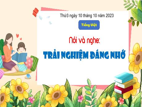 Bài giảng Tiếng Việt 4 - Nói và nghe: Trải nghiệm đáng nhớ (Nguyễn Thị Nguyệt)