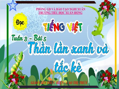 Bài giảng Tiếng Việt 4 - Tuần 3, Bài 5: Đọc: Thằn lằn xanh và tắc kè (Tiết 1)(Cao Thị Thủy)