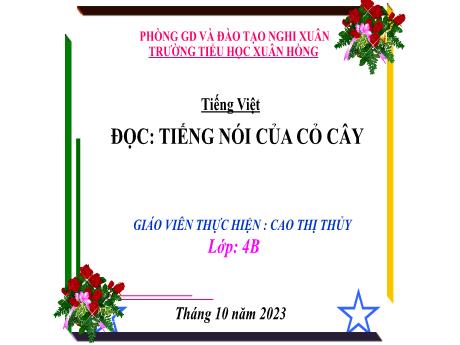 Bài giảng Tiếng Việt 4 - Tuần 5, Đọc: Tiếng nói của cỏ cây (Tiết 1)(Cao Thị Thủy)