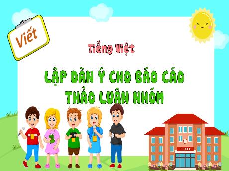 Bài giảng Tiếng Việt 4 - Viết: Lập dàn ý cho Báo cáo thảo luận nhóm (Cao Thị Thủy)