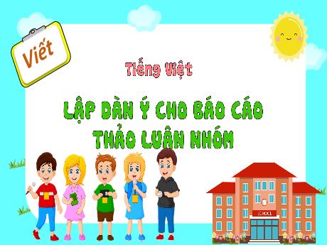 Bài giảng Tiếng Việt 4 - Viết: Lập dàn ý cho Báo cáo thảo luận nhóm (Hà Thị Lê Na)