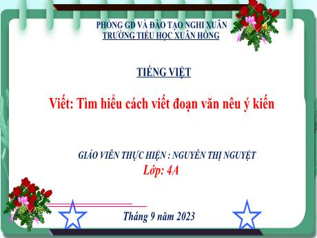 Bài giảng Tiếng Việt 4 - Viết: Tìm hiểu cách viết đoạn văn nêu ý kiến (Nguyễn Thị Nguyệt)