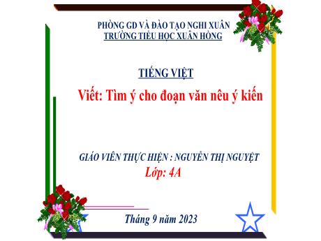Bài giảng Tiếng Việt 4 - Viết: Tìm ý cho đoạn văn nêu ý kiến (Nguyễn Thị Nguyệt)