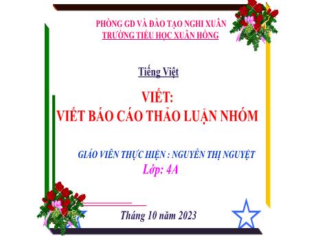 Bài giảng Tiếng Việt 4 - Viết: Viết Báo cáo thảo luận nhóm (Nguyễn Thị Nguyệt)