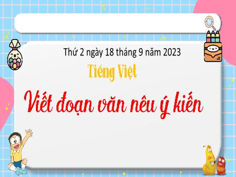 Bài giảng Tiếng Việt 4 - Viết: Viết đoạn văn nêu ý kiến (Cao Thị Thủy)