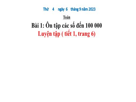 Bài giảng Toán 4 - Bài 1: Ôn tập các số đến 100 000 (Tiết 1. Luyện tập Trang 6)(Hà Thị Lê Na)