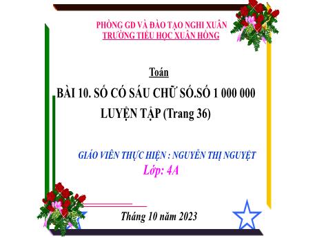 Bài giảng Toán 4 - Bài 10: Số có sáu chữ số. Số 1000000 (Luyện tập Trang 36)(Nguyễn Thị Nguyệt)