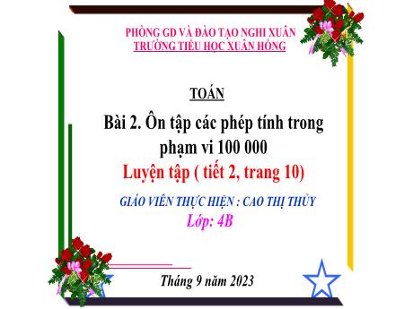 Bài giảng Toán 4 - Bài 2: Ôn tập các phép tính trong phạm vi 100 000 (Tiết 2. Luyện tập Trang 10)(Cao Thị Thủy)