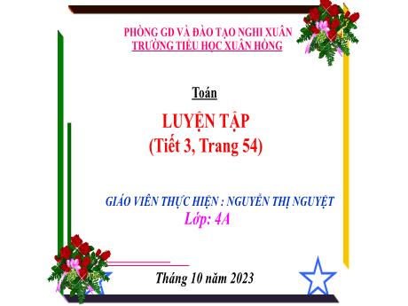 Bài giảng Toán 4 - Bài: Luyện tập (Tiết 3. Trang 54)(Nguyễn Thị Nguyệt)