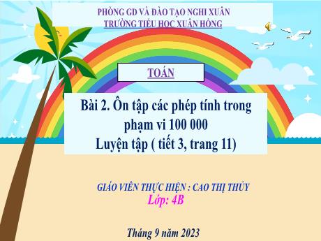 Bài giảng Toán Lớp 4 - Bài 2: Ôn tập các phép tính trong phạm vi 100 000 (Tiết 3. Luyện tập Trang 11)(Cao Thị Thủy)